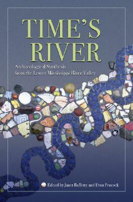 Time's River: Archaeological Syntheses from the Lower Mississippi Valley by 