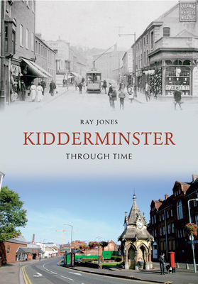 Kidderminster Through Time by Ray Jones