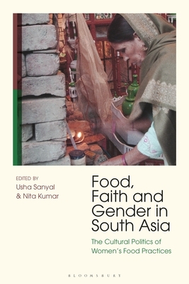 Food, Faith and Gender in South Asia: The Cultural Politics of Women's Food Practices by 