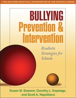 Bullying Prevention and Intervention: Realistic Strategies for Schools by Scott A. Napolitano, Dorothy L. Espelage, Susan M. Swearer