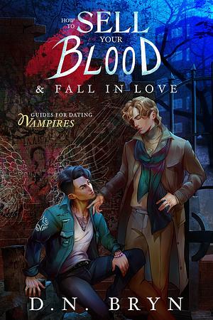 How to Sell Your Blood & Fall in Love by D.N. Bryn