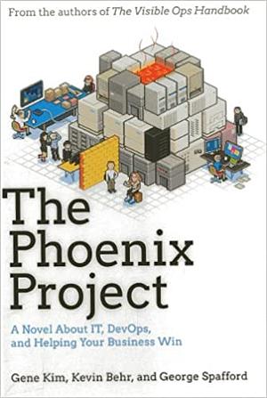 The Phoenix Project: A Novel About IT, DevOps, and Helping Your Business Win by George Spafford, Gene Kim, Kevin Behr