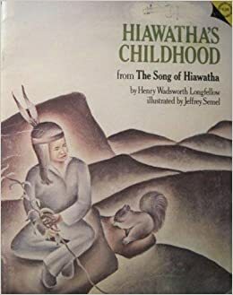 Hiawatha's childhood: From The song of Hiawatha by Henry Wadsworth Longfellow