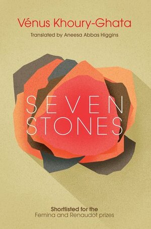 Seven Stones by Aneesa Abbas Higgins, Vénus Khoury-Ghata