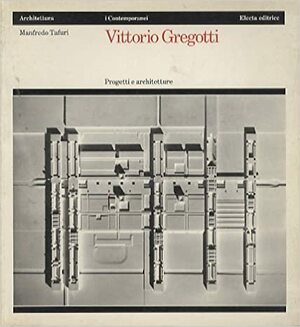 Vittorio Gregotti, buildings and projects by Manfredo Tafuri