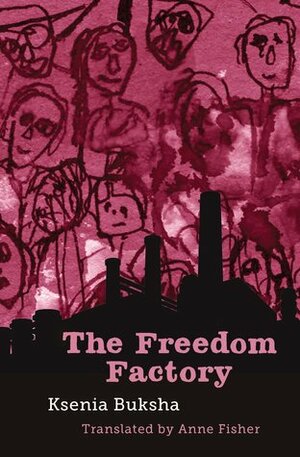 The Freedom Factory by Ксения Букша, Anne Fisher