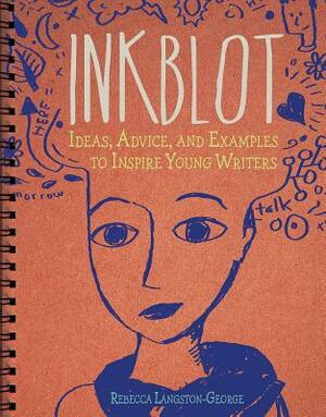 Inkblot: Ideas, Advice, and Examples to Inspire Young Writers by Heather Schwartz, Rebecca Langston-George, Laura Purdie Salas