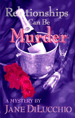 Relationships Can Be Murder by Jane DiLucchio