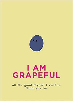 I Am Grapeful: All the good thymes I want to thank you for by Sarah Vaughan