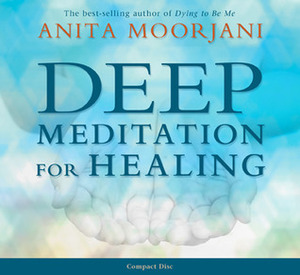 Deep Meditation for Healing by Anita Moorjani