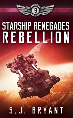 Starship Renegades: Rebellion by S. J. Bryant