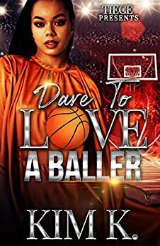 Dare To Love A Baller by Kim K.