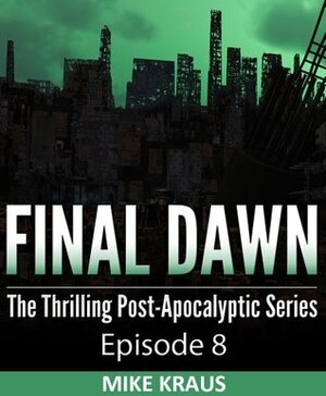 Final Dawn: Episode 8 by Mike Kraus