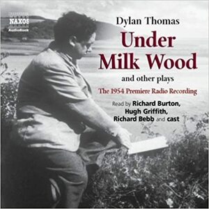 Under Milk Wood and other plays by Dylan Thomas, Hugh Griffith, Richard Bebb, Richard Burton