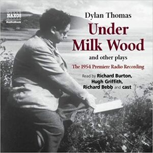 Under Milk Wood and other plays by Hugh Griffith, Richard Bebb, Richard Burton, Dylan Thomas