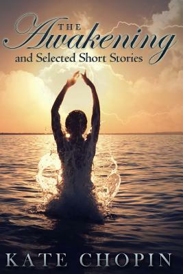 The Awakening and Selected Short Stories by Kate Chopin