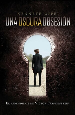 UNA OSCURA OBSESIÓN by Kenneth Oppel