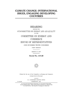 Climate change: international issues, engaging developing countries by United S. Congress, United States House of Representatives, Committee on Energy and Commerc (house)