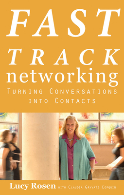 Fast Track Networking: Turning Conversations Into Contacts by Lucy Rosen