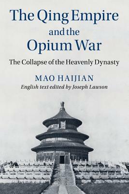 The Qing Empire and the Opium War by Haijian Mao