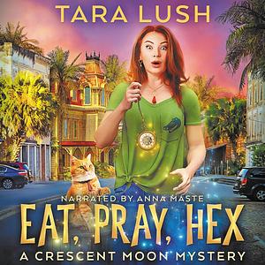 Eat, Pray, Hex by Tara Lush