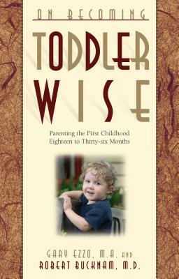 On Becoming Toddlerwise: From First Steps to Potty Training by Gary Ezzo