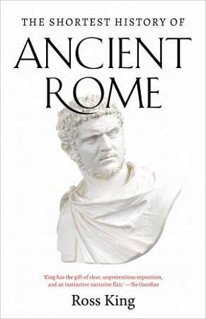 The Shortest History of Ancient Rome by Ross King