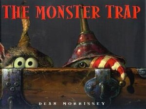 The Monster Trap by Stephen Krensky, Dean Morrissey