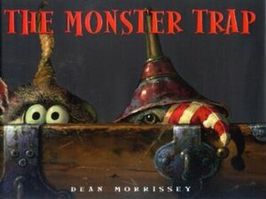 The Monster Trap by Dean Morrissey, Stephen Krensky