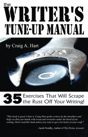 The Writer's Tune-up Manual: 35 Exercises That Will Scrape the Rust Off Your Writing by Craig A. Hart