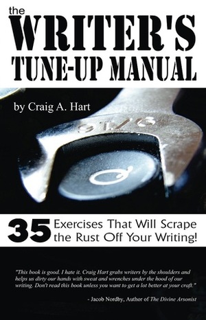 The Writer's Tune-up Manual: 35 Exercises That Will Scrape the Rust Off Your Writing by Craig A. Hart