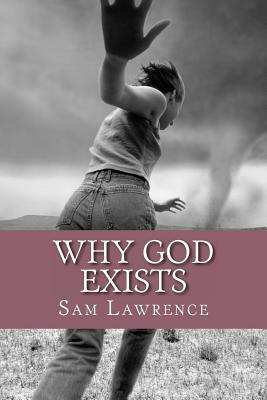 Why God Exists by Sam Lawrence