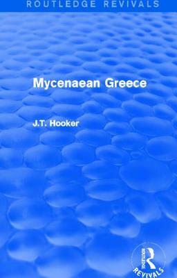 Mycenaean Greece (Routledge Revivals) by John T. Hooker