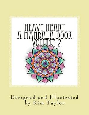 Heavy Heart a Mandala Book - Volume 2 by Kim Taylor