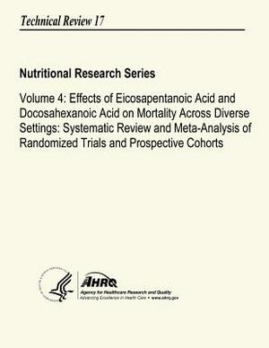 Volume 4: Effects of Eicosapentanoic Acid and Docosahexanoic Acid on Mortality Across Diverse Settings: Systematic Review and Me by Agency for Healthcare Resea And Quality, U.S. Department of Health and Human Services