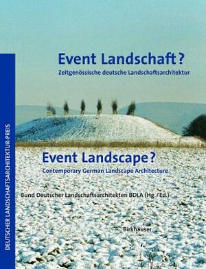 Event Landschaft? / Event Landscape?: Zeitgenossische Deutsche Landschaftsarchitektur / Contemporary German Landscape Architecture by Bund Deutscher Landschaftsarchitekten, Princeton Architectural Press