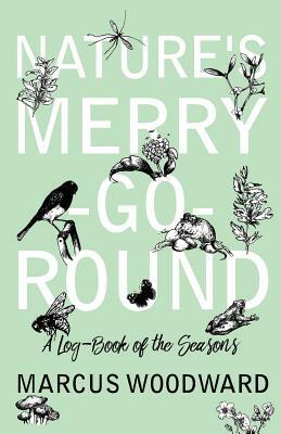 Nature's Merry-Go-Round - A Log-Book of the Seasons by Marcus Woodward