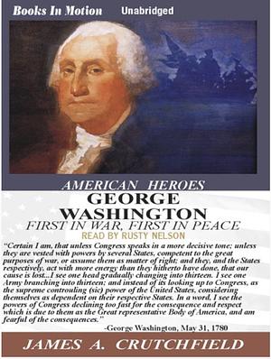 George Washington: First in War, First in Peace by James A. Crutchfield