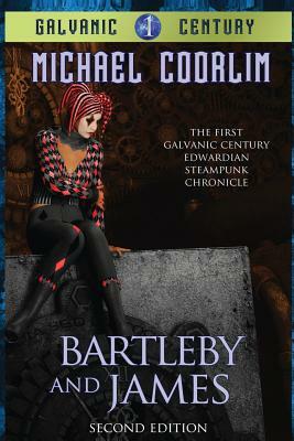Bartleby and James: Edwardian Steampunk Chronicle by Michael Coorlim