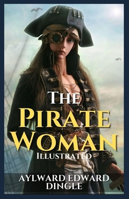 The Pirate Woman: Illustrated by Aylward Edward Dingle