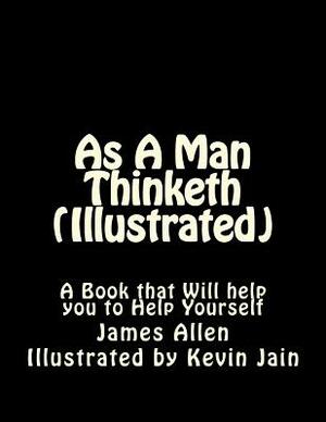 As A Man Thinketh (Illustrated) by James Allen