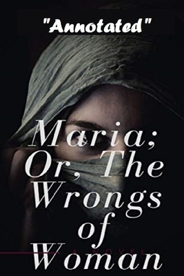 Maria: or, The Wrongs of Woman "Annotated" by Mary Wollstonecraft