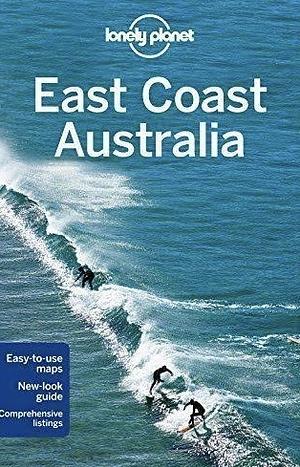 Lonely Planet East Coast Australia by Charles Rawlings-Way, Peter Dragicevich, Lonely Planet