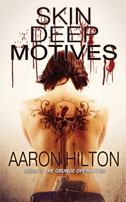Skin Deep Motives by Aaron Hilton