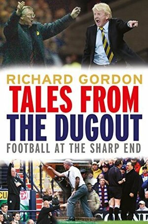 Tales from the Dugout: Football at the Sharp End by Richard Gordon