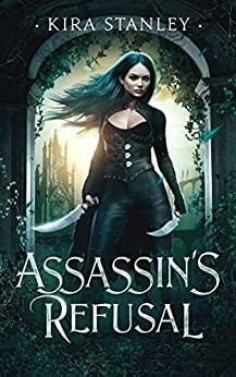 Assassin's Refusal: Assassin of Onisea #1 by Kira Stanley