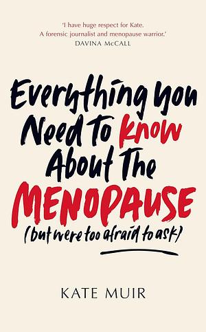 Everything You Need to Know About the Menopause by Kate Muir