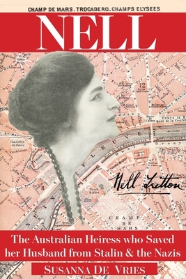 Nell: The Australian Heiress Who Saved her Husband from Stalin & the Nazis by Susanna de Vries