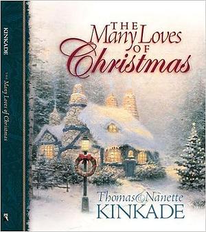 The Many Loves of Christmas by Thomas Kinkade, Nanette Kinkade