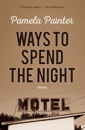 Ways to Spend the Night by Pamela Painter